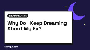 Dreaming About Your Ex: What It Means (and What It Does Not)