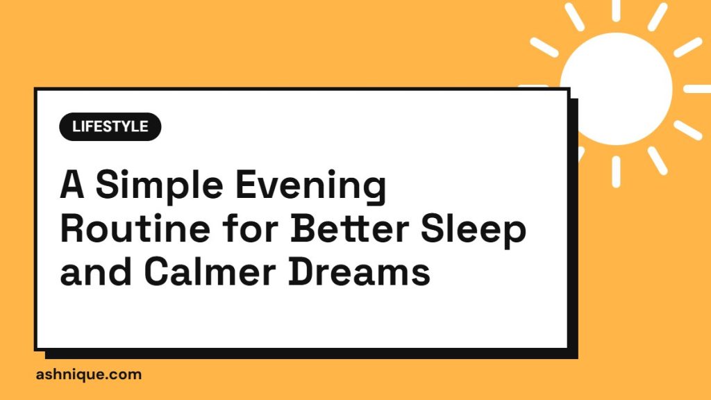 A Simple Evening Routine for Better Sleep (and Calmer Dreams)