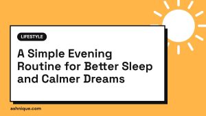 A Simple Evening Routine for Better Sleep (and Calmer Dreams)