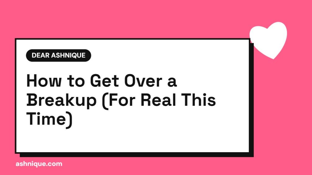 How to Get Over a Breakup: A Gentle, Realistic Guide