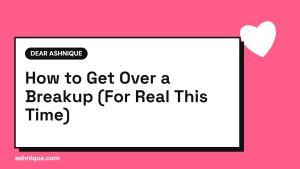 How to Get Over a Breakup: A Gentle, Realistic Guide