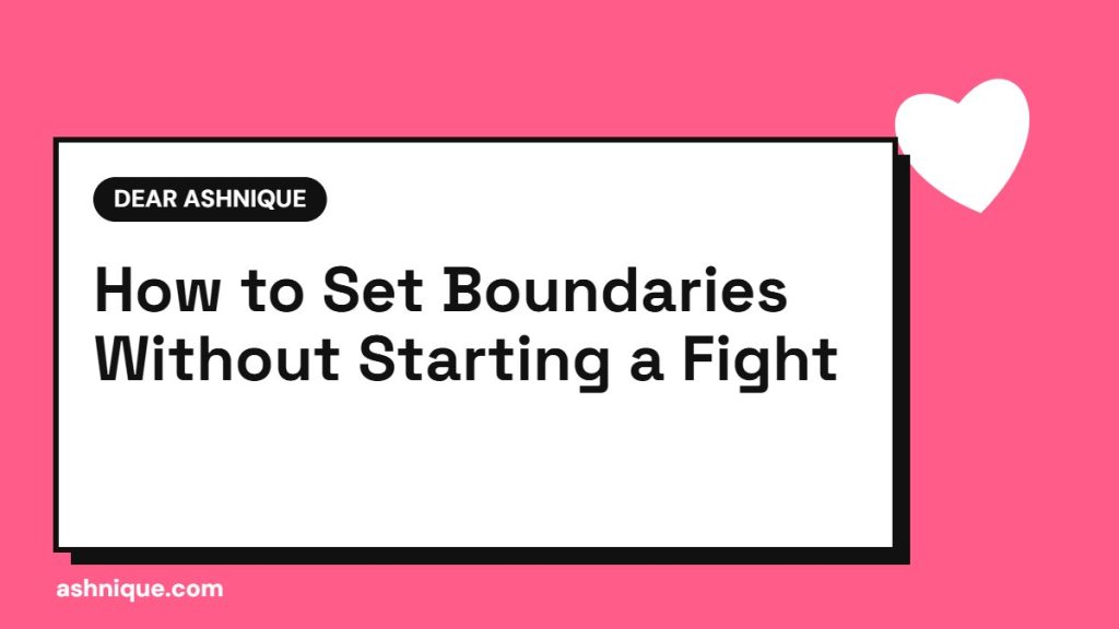 How to Set Boundaries in a Relationship Without Starting a Fight