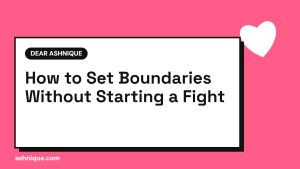 How to Set Boundaries in a Relationship Without Starting a Fight