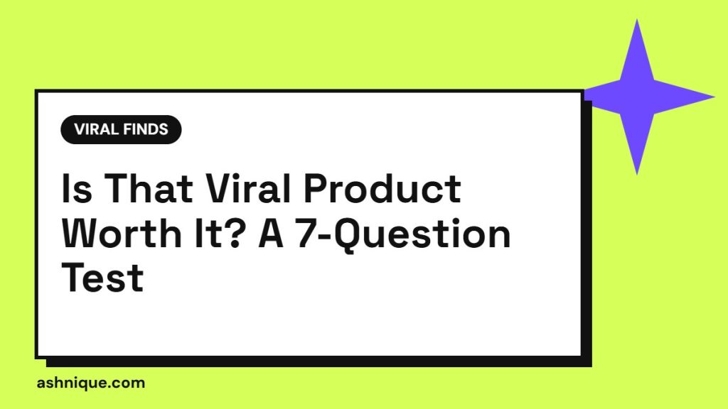 Is That Viral Product Worth It? Take This 7-Question Test First