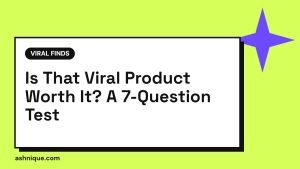 Is That Viral Product Worth It? Take This 7-Question Test First