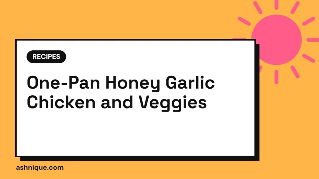 One-Pan Honey Garlic Chicken and Veggies (30 Minutes)