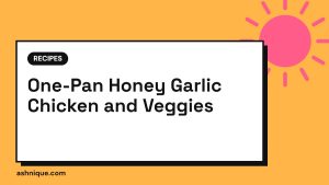 One-Pan Honey Garlic Chicken and Veggies (30 Minutes)