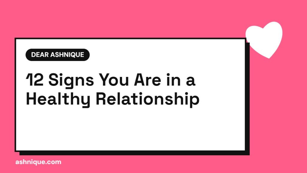 12 Signs of a Healthy Relationship (and 5 Red Flags to Watch For)