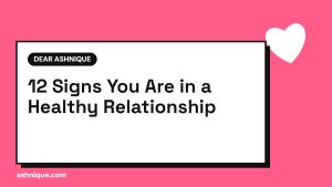 12 Signs of a Healthy Relationship (and 5 Red Flags to Watch For)