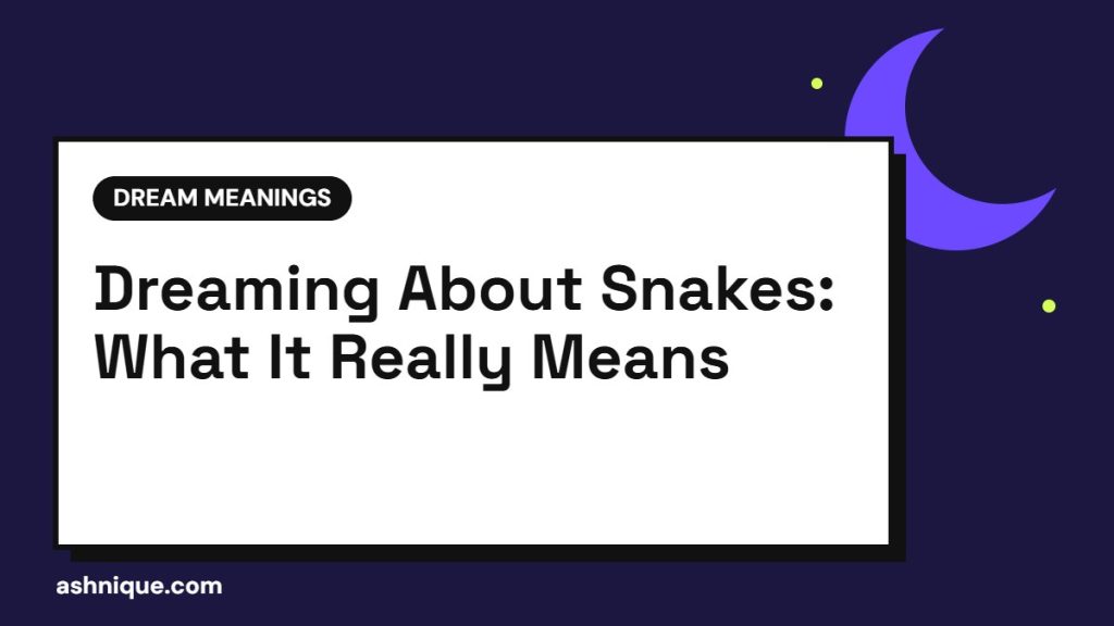 Snake Dream Meaning: What It Means to Dream About Snakes