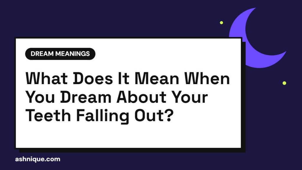 Teeth Falling Out Dream Meaning: What It Says About You