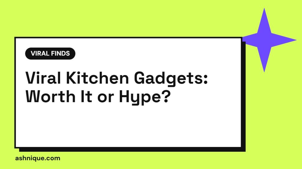 Viral Kitchen Gadgets: Which Ones Are Worth It and Which Are Hype